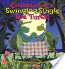 Confesiones de una tortuga marina soltera y oscilante - Confessions of a Swinging Single Sea Turtle