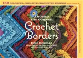 Bordes de ganchillo a la vuelta de la esquina: 150 Coloridos y Creativos Diseños de Bordes con Gráficos e Instrucciones para Doblar la Esquina Perfectamente Cada Vez - Around the Corner Crochet Borders: 150 Colorful, Creative Edging Designs with Charts & Instructions for Turning the Corner Perfectly Every Time