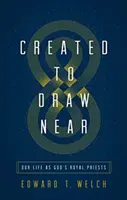 Creados para acercarse: Nuestra vida como sacerdotes reales de Dios - Created to Draw Near: Our Life as God's Royal Priests