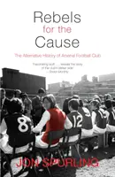 Rebeldes por la causa: La historia alternativa del Arsenal Football Club - Rebels for the Cause: The Alternative History of Arsenal Football Club