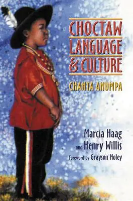 Lengua y Cultura Choctaw, Volumen 1: Chahta Anumpa - Choctaw Language and Culture, Volume 1: Chahta Anumpa