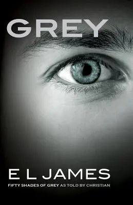 Grey: Cincuenta sombras de Grey contadas por Christian - Grey: Fifty Shades of Grey as Told by Christian