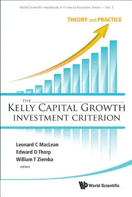 Kelly Capital Growth Investment Criterion, The: Teoría y práctica - Kelly Capital Growth Investment Criterion, The: Theory and Practice