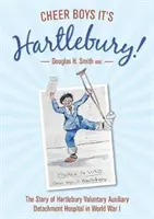 Cheer Boys ¡Es Hartlebury! - La historia del Hartlebury Voluntary Auxiliary Detachment Hospital en la Primera Guerra Mundial - Cheer Boys It's Hartlebury! - The Story of Hartlebury Voluntary Auxiliary Detachment Hospital in World War I