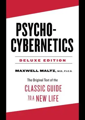 Psico-Cibernética Edición de Lujo - El Texto Original de la Guía Clásica para una Nueva Vida (Maltz Maxwell (Maxwell Maltz)) - Psycho-Cybernetics Deluxe Edition - The Original Text of the Classic Guide to a New Life (Maltz Maxwell (Maxwell Maltz))