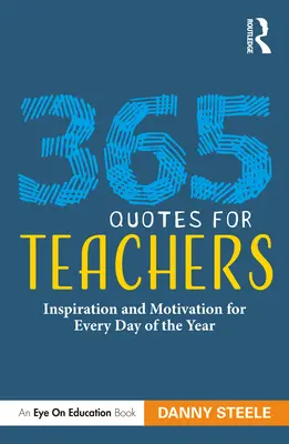 365 citas para profesores: Inspiración y motivación para cada día del año - 365 Quotes for Teachers: Inspiration and Motivation for Every Day of the Year