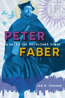 Peter Faber Un santo para tiempos turbulentos - Peter Faber: A Saint for Turbulent Times