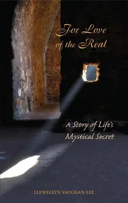 Por amor a lo real: una historia del secreto místico de la vida - For Love of the Real: A Story of Life's Mystical Secret