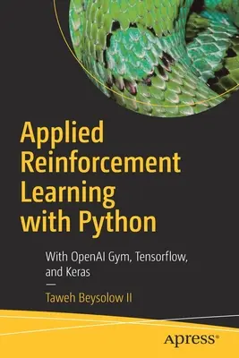 Aprendizaje por Refuerzo Aplicado con Python: Con Openai Gym, Tensorflow y Keras - Applied Reinforcement Learning with Python: With Openai Gym, Tensorflow, and Keras