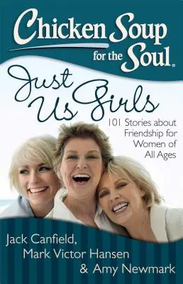 Sopa de pollo para el alma: Nosotras, las chicas: 101 historias de amistad para mujeres de todas las edades - Chicken Soup for the Soul: Just Us Girls: 101 Stories about Friendship for Women of All Ages