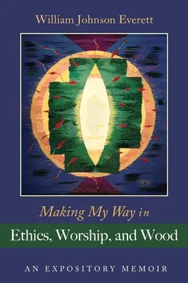 Abriéndome camino en la ética, el culto y la madera: Una memoria expositiva - Making My Way in Ethics, Worship, and Wood: An Expository Memoir