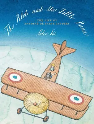 El piloto y el principito: la vida de Antoine de Saint-Exupry - The Pilot and the Little Prince: The Life of Antoine de Saint-Exupry