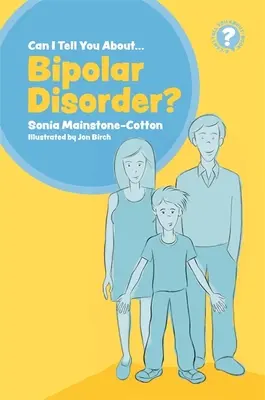 ¿Puedo hablarte del trastorno bipolar? Guía para amigos, familiares y profesionales - Can I Tell You about Bipolar Disorder?: A Guide for Friends, Family and Professionals