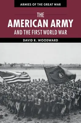 El ejército estadounidense y la Primera Guerra Mundial - The American Army and the First World War