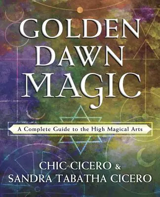 Magia de la Aurora Dorada: Guía completa de las altas artes mágicas - Golden Dawn Magic: A Complete Guide to the High Magical Arts