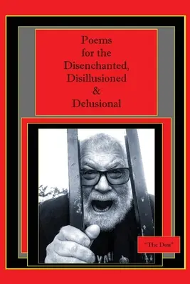 Poemas para desencantados, desilusionados y delirantes - Poems for the Disenchanted, Disillusioned & Delusional