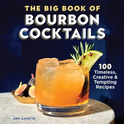 El gran libro de los cócteles con bourbon: 100 recetas atemporales, creativas y tentadoras - The Big Book of Bourbon Cocktails: 100 Timeless, Creative & Tempting Recipes