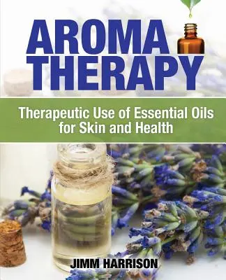 Aromaterapia: El uso terapéutico de los aceites esenciales para la piel y la salud - Aromatherapy: Therapeutic Use of Essential Oils for Skin and Health