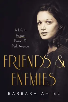 Amigos y enemigos: Una vida en Vogue, la cárcel y Park Avenue - Friends and Enemies: A Life in Vogue, Prison, & Park Avenue