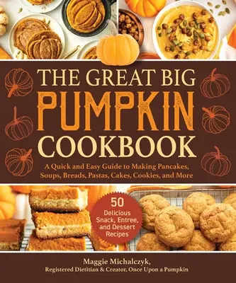 The Great Big Pumpkin Cookbook: Una guía rápida y fácil para hacer tortitas, sopas, panes, pastas, pasteles, galletas y mucho más - The Great Big Pumpkin Cookbook: A Quick and Easy Guide to Making Pancakes, Soups, Breads, Pastas, Cakes, Cookies, and More