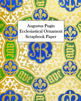 Augustus Pugin Ornamento Eclesiástico Papel Scrapbook: 20 Hojas: Papel decorativo a una cara - Augustus Pugin Ecclesiastical Ornament Scrapbook Paper: 20 Sheets: One-Sided Decorative Paper