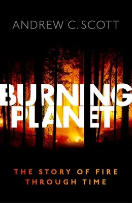 Planeta en llamas: La historia del fuego a través del tiempo - Burning Planet: The Story of Fire Through Time