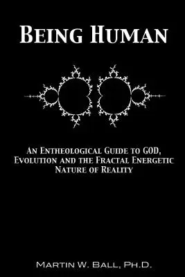 Ser humano: Una Guía Enteológica sobre Dios, la Evolución y la Naturaleza Energética Fractal de la Realidad - Being Human: An Entheological Guide to God, Evolution and the Fractal Energetic Nature of Reality