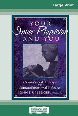 Tu médico interior y tú: Terapia CranoioSacral y Liberación SomatoEmocional (16pt Large Print Edition) - Your Inner Physician and You: CranoioSacral Therapy and SomatoEmotional Release (16pt Large Print Edition)