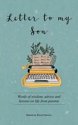 Carta a mi hijo: Palabras de sabiduría, consejos y lecciones de vida de unos padres - Letter to My Son: Words of Wisdom, Advice and Lessons on Life from Parents