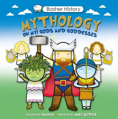 Mitos y Leyendas Basher: Dioses y diosas Dioses y Diosas - Basher Myths and Legends: Oh My! Gods and Goddesses