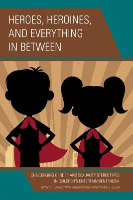 Héroes, heroínas y todo lo demás: Desafiando los estereotipos de género y sexualidad en los medios de entretenimiento infantil - Heroes, Heroines, and Everything in Between: Challenging Gender and Sexuality Stereotypes in Children's Entertainment Media