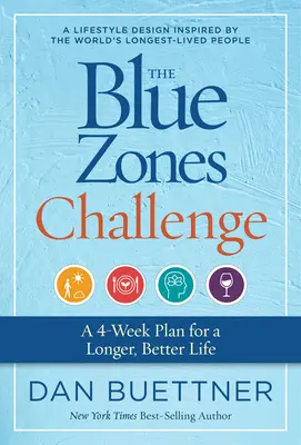 El reto de las zonas azules: Un plan de 4 semanas para vivir más y mejor - The Blue Zones Challenge: A 4-Week Plan for a Longer, Better Life