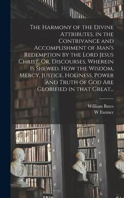 La armonía de los atributos divinos en la concepción y realización de la redención del hombre por el Señor Jesucristo. O Discursos en los que se - The Harmony of the Divine Attributes, in the Contrivance and Accomplishment of Man's Redemption by the Lord Jesus Christ. Or, Discourses, Wherein is S