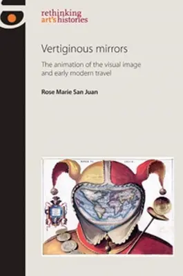 Espejos vertiginosos: La animación de la imagen visual y los primeros viajes modernos - Vertiginous Mirrors: The animation of the visual image and early modern travel