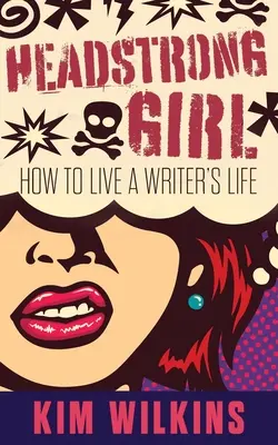 Headstrong Girl: Cómo vivir la vida de un escritor - Headstrong Girl: How To Live A Writer's Life