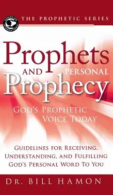 Profetas y Profecía Personal: La voz profética de Dios hoy: Guías para recibir, entender y cumplir la palabra personal de Dios para usted - Prophets and Personal Prophecy: God's Prophetic Voice Today: Guidelines for Receiving, Understanding, and Fulfilling God's Personal Word to You