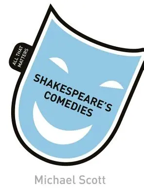 Comedias de Shakespeare: Todo lo que importa - Shakespeare's Comedies: All That Matters