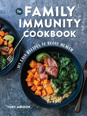 El libro de cocina de la inmunidad familiar: 101 Recetas Fáciles para Mejorar la Salud - The Family Immunity Cookbook: 101 Easy Recipes to Boost Health