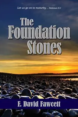 Las piedras fundacionales: Lleguemos a la madurez ... Hebreos 6:1 - The Foundation Stones: Let us go on to maturity ... Hebrews 6:1