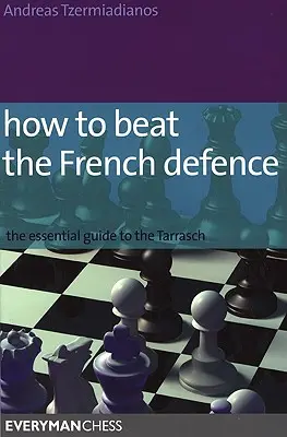 Cómo vencer a la defensa francesa: La Guía Esencial del Tarrasch - How to Beat the French Defence: The Essential Guide to the Tarrasch