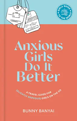 Anxious Girls Do It Better: Guía de viaje para chicas (un poco nerviosas) viajeras - Anxious Girls Do It Better: A Travel Guide for (Slightly Nervous) Girls on the Go