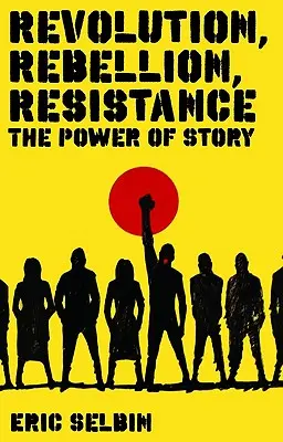 Revolución, rebelión, resistencia: El poder de la historia - Revolution, Rebellion, Resistance: The Power of Story