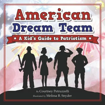 American Dream Team: Guía infantil del patriotismo - American Dream Team: A Kid's Guide to Patriotism