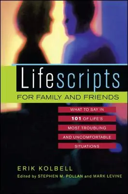 Guiones de vida para familiares y amigos: Qué decir en 101 de las situaciones más problemáticas e incómodas de la vida - Lifescripts for Family and Friends: What to Say in 101 of Life's Most Troubling and Uncomfortable Situations