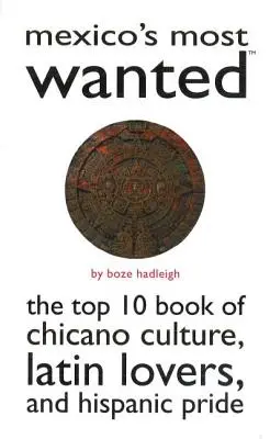 Los más buscados de México: El Libro Top 10 de la Cultura Chicana, los Latin Lovers y el Orgullo Hispano - Mexico's Most Wanted: The Top 10 Book of Chicano Culture, Latin Lovers, and Hispanic Pride