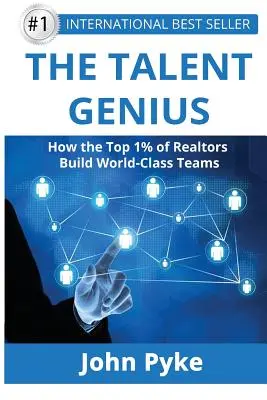 El Genio del Talento: Cómo el 1% de los mejores agentes inmobiliarios construyen equipos de clase mundial - The Talent Genius: How The Top 1% of Realtors Build World-Class Teams