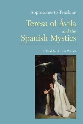 Enfoques para la enseñanza de Teresa de vila y los místicos españoles - Approaches to Teaching Teresa of vila and the Spanish Mystics