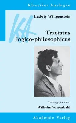 Ludwig Wittgenstein Tractatus logico-philosophicus - Ludwig Wittgenstein: Tractatus logico-philosophicus