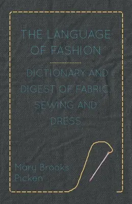 El lenguaje de la moda - Diccionario y compendio de tejidos, costura y confección - The Language of Fashion - Dictionary and Digest of Fabric, Sewing and Dress