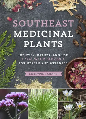 Plantas medicinales del sudeste: Identificar, cosechar y utilizar 106 hierbas silvestres para la salud y el bienestar - Southeast Medicinal Plants: Identify, Harvest, and Use 106 Wild Herbs for Health and Wellness